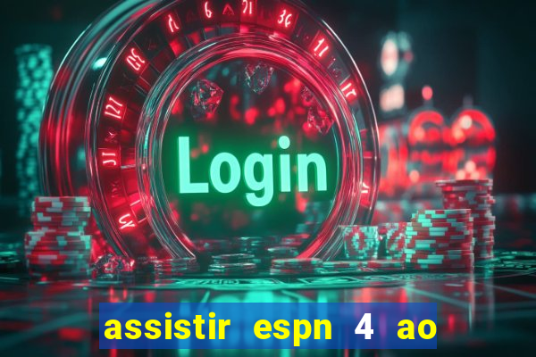 assistir espn 4 ao vivo gratis